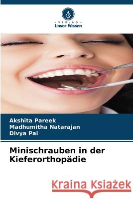 Minischrauben in der Kieferorthopädie Pareek, Akshita, Natarajan, Madhumitha, Pai, Divya 9786206826446
