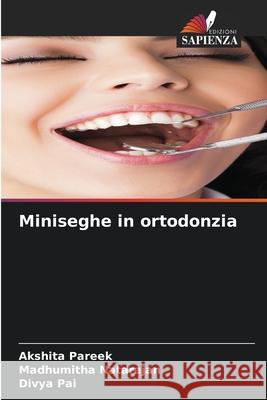 Miniseghe in ortodonzia Pareek, Akshita, Natarajan, Madhumitha, Pai, Divya 9786206826477