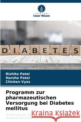 Programm zur pharmazeutischen Versorgung bei Diabetes mellitus Patel, Rishita, Patel, Harsha, Vyas, Chintan 9786206826910