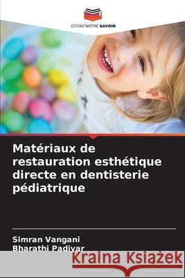 Matériaux de restauration esthétique directe en dentisterie pédiatrique Vangani, Simran, Padiyar, Bharathi 9786206826996