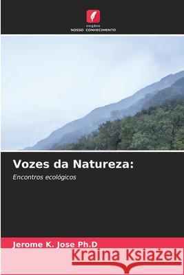 Vozes da Natureza: Jose Ph.D, Jerome K. 9786206827085 Edições Nosso Conhecimento