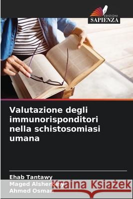 Valutazione degli immunorisponditori nella schistosomiasi umana Tantawy, Ehab, Alsherbiny, Maged, Osman, Ahmed 9786206827276