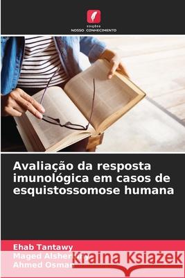 Avaliação da resposta imunológica em casos de esquistossomose humana Tantawy, Ehab, Alsherbiny, Maged, Osman, Ahmed 9786206827290