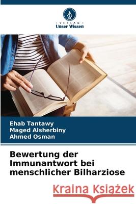 Bewertung der Immunantwort bei menschlicher Bilharziose Tantawy, Ehab, Alsherbiny, Maged, Osman, Ahmed 9786206827306