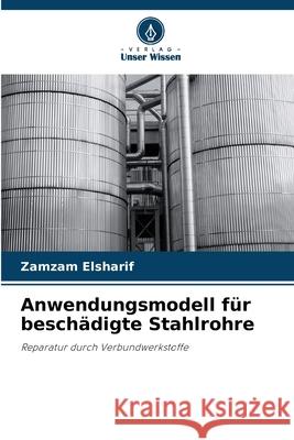 Anwendungsmodell für beschädigte Stahlrohre Elsharif, Zamzam 9786206827818 Verlag Unser Wissen