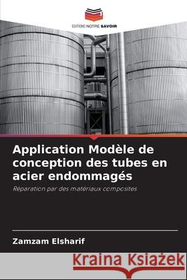 Application Modèle de conception des tubes en acier endommagés Elsharif, Zamzam 9786206827832 Editions Notre Savoir