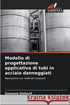 Modello di progettazione applicativa di tubi in acciaio danneggiati Elsharif, Zamzam 9786206827849 Edizioni Sapienza