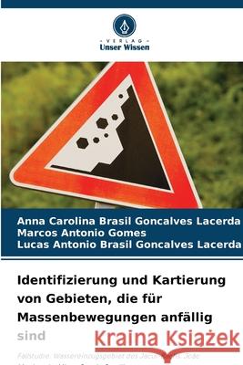 Identifizierung und Kartierung von Gebieten, die für Massenbewegungen anfällig sind Brasil Gon_alves Lacerda, Anna Carolina, Gomes, Marcos Antônio, Brasil Gonçalves Lacerda, Lucas Antônio 9786206827870
