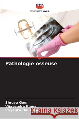 Pathologie osseuse Gour, Shreya, Kumar, Vijayendra, Dausage, Priyanka 9786206827955