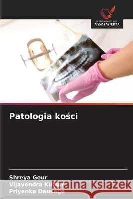 Patologia kosci Gour, Shreya, Kumar, Vijayendra, Dausage, Priyanka 9786206827979