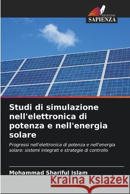 Studi di simulazione nell'elettronica di potenza e nell'energia solare Islam, Mohammad Shariful 9786206828563