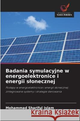 Badania symulacyjne w energoelektronice i energii slonecznej Islam, Mohammad Shariful 9786206828587