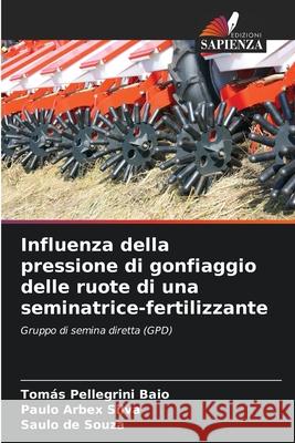 Influenza della pressione di gonfiaggio delle ruote di una seminatrice-fertilizzante Pellegrini Baio, Tomás, Arbex Silva, Paulo, de Souza, Saulo 9786206828686