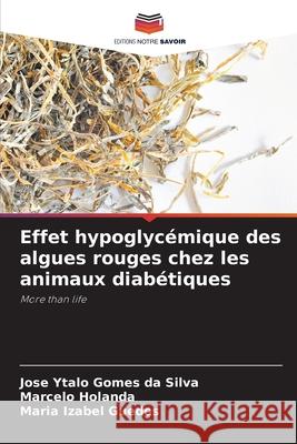 Effet hypoglycémique des algues rouges chez les animaux diabétiques Ytalo Gomes da Silva, Jose, Holanda, Marcelo, Izabel Guedes, Maria 9786206828914