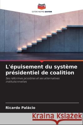 L'épuisement du système présidentiel de coalition Palácio, Ricardo 9786206829034
