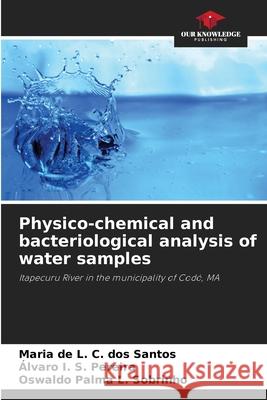 Physico-chemical and bacteriological analysis of water samples C. dos Santos, Maria de L., S. Pereira, Álvaro I., L. Sobrinho, Oswaldo Palma 9786206829300 Our Knowledge Publishing