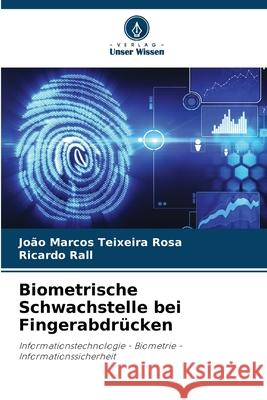 Biometrische Schwachstelle bei Fingerabdrücken Rosa, João Marcos Teixeira, Rall, Ricardo 9786206829386