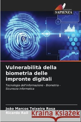 Vulnerabilità della biometria delle impronte digitali Rosa, João Marcos Teixeira, Rall, Ricardo 9786206829416