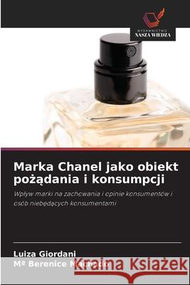 Marka Chanel jako obiekt pozadania i konsumpcji Giordani, Luiza, Machado, Mª Berenice 9786206829614