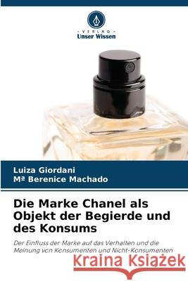 Die Marke Chanel als Objekt der Begierde und des Konsums Giordani, Luiza, Machado, Mª Berenice 9786206829621