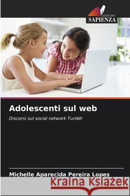 Adolescenti sul web Pereira Lopes, Michelle Aparecida 9786206829713