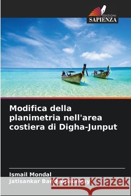 Modifica della planimetria nell'area costiera di Digha-Junput Mondal, Ismail, Bandyopadhyay, Jatisankar 9786206830368 Edizioni Sapienza
