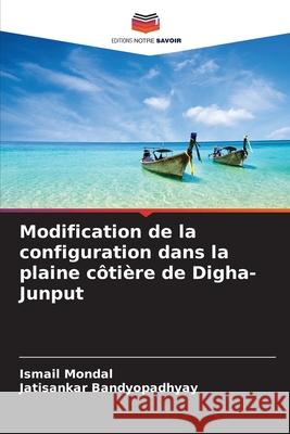 Modification de la configuration dans la plaine côtière de Digha-Junput Mondal, Ismail, Bandyopadhyay, Jatisankar 9786206830443