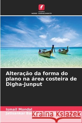 Alteração da forma do plano na área costeira de Digha-Junput Mondal, Ismail, Bandyopadhyay, Jatisankar 9786206830450 Edições Nosso Conhecimento