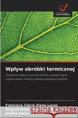Wplyw obróbki termicznej Lucas, Francisca Clecia Viana, Pozzobon de Al. Lima, Eliza Dorotea, da Silva, Josélia Joana 9786206830467