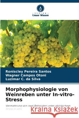Morphophysiologie von Weinreben unter In-vitro-Stress Pereira Santos, Roniscley, Campos Otoni, Wagner, C. da Silva, Luzimar 9786206830665