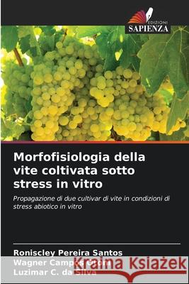 Morfofisiologia della vite coltivata sotto stress in vitro Pereira Santos, Roniscley, Campos Otoni, Wagner, C. da Silva, Luzimar 9786206830696