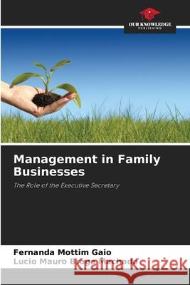Management in Family Businesses Gaio, Fernanda Mottim, Machado, Lucio Mauro Braga 9786206831242 Our Knowledge Publishing