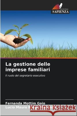 La gestione delle imprese familiari Gaio, Fernanda Mottim, Machado, Lucio Mauro Braga 9786206831280 Edizioni Sapienza