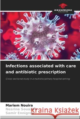 Infections associated with care and antibiotic prescription Nouira, Mariem, Souayeh, Nesrine, Ennigrou, Samir 9786206831501
