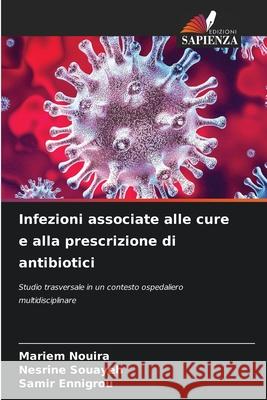 Infezioni associate alle cure e alla prescrizione di antibiotici Nouira, Mariem, Souayeh, Nesrine, Ennigrou, Samir 9786206831525