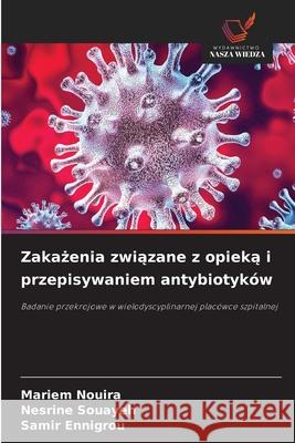 Zakazenia zwiazane z opieka i przepisywaniem antybiotyków Nouira, Mariem, Souayeh, Nesrine, Ennigrou, Samir 9786206831532