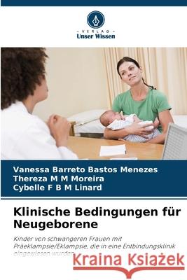 Klinische Bedingungen für Neugeborene Barreto Bastos Menezes, Vanessa, M M Moreira, Thereza, F B M Linard, Cybelle 9786206831617