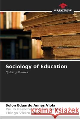 Sociology of Education Annes Viola, Solon Eduardo, Peixoto de Albuquerque, Paulo, Vieira Pires, Thiago 9786206831716