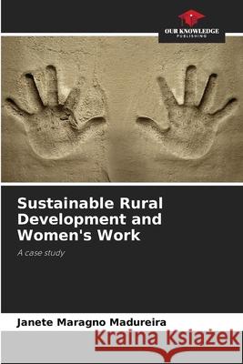 Sustainable Rural Development and Women's Work Madureira, Janete Maragno 9786206831839