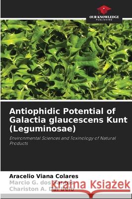 Antiophidic Potential of Galactia glaucescens Kunt (Leguminosae) Viana Colares, Aracelio, G. dos Santos, Marcio, A. Dal Belo, Chariston 9786206831891 Our Knowledge Publishing