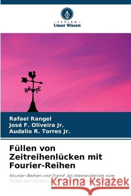Füllen von Zeitreihenlücken mit Fourier-Reihen Rangel, Rafael, Oliveira Jr., José F., Torres Jr., Audalio R. 9786206832157