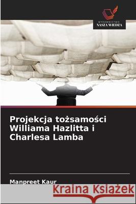Projekcja tozsamosci Williama Hazlitta i Charlesa Lamba Kaur, Manpreet 9786206832737