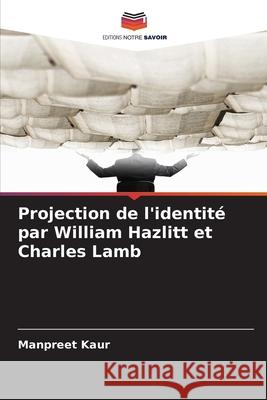 Projection de l'identité par William Hazlitt et Charles Lamb Kaur, Manpreet 9786206832751