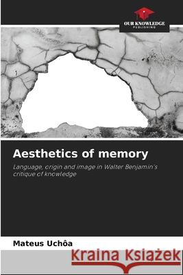 Aesthetics of memory Uchôa, Mateus 9786206833253 Our Knowledge Publishing