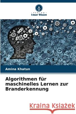 Algorithmen für maschinelles Lernen zur Branderkennung Khatun, Amina 9786206833987