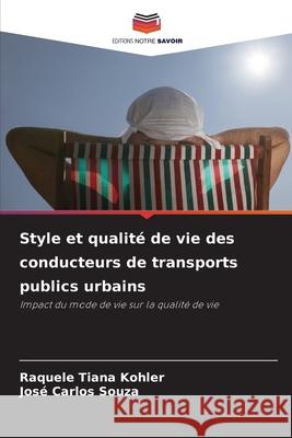 Style et qualité de vie des conducteurs de transports publics urbains Kohler, Raquele Tiana, Souza, José Carlos 9786206834083