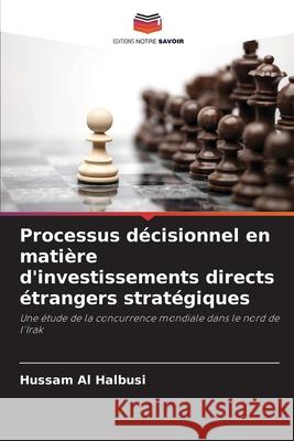 Processus décisionnel en matière d'investissements directs étrangers stratégiques Halbusi, Hussam Al 9786206834410