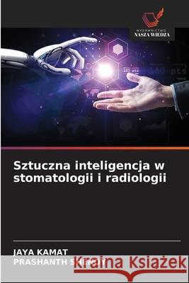 Sztuczna inteligencja w stomatologii i radiologii KAMAT, JAYA, Shenoy, Prashanth 9786206834526