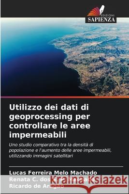 Utilizzo dei dati di geoprocessing per controllare le aree impermeabili Machado, Lucas Ferreira Melo, S. P. Machado, Renata C. dos, de Aragão, Ricardo 9786206834922