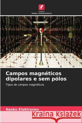 Campos magnéticos dipolares e sem pólos Elektronov, Nasko 9786206835042 Edições Nosso Conhecimento
